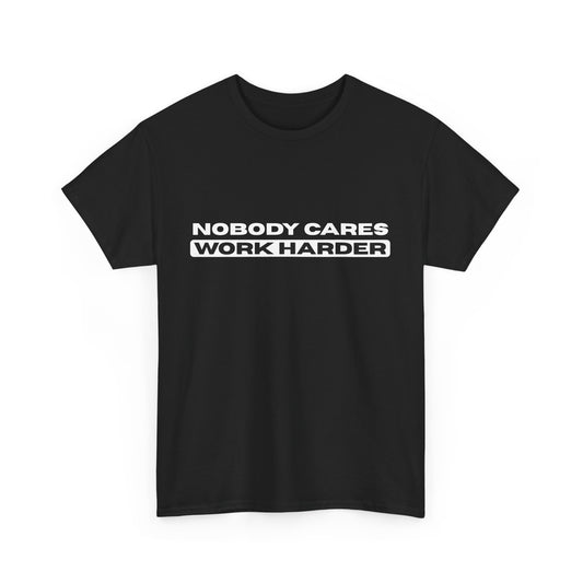 Nobody Cares Work Harder Fitness Workout Gym Gift T-Shirt