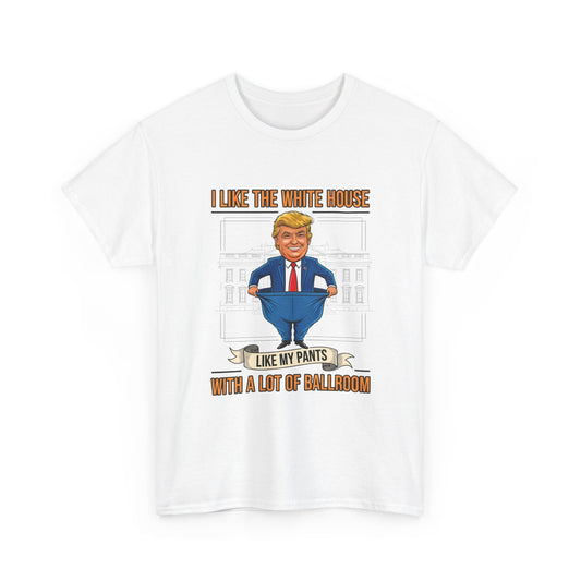 White House Like My Pants Ballroom Funny Political Meme T-Shirt